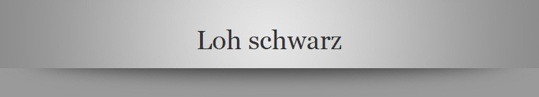 Loh schwarz